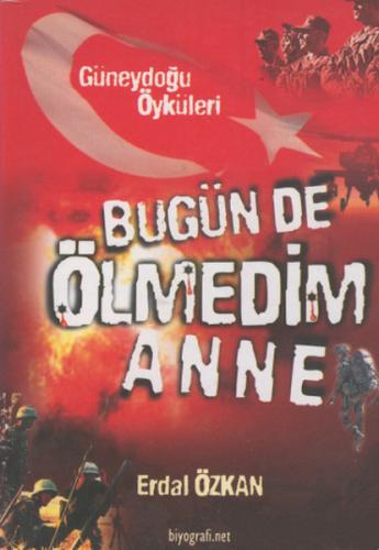 Bugün De Ölmedim Anne-Güneydoğu Öyküleri