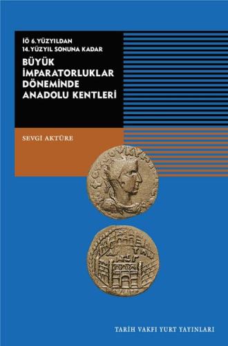Büyük İmparatorluklar Döneminde Anadolu Kentleri-İÖ.6.Yüzyıldan 14.Yüzyıl Sonuna Kadar (Ciltli)