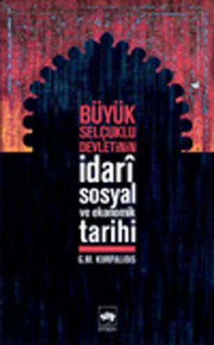 Büyük Selçuklu Devletinin İdari Sosyal ve Ekonomik Tarihi | Kitap Amba