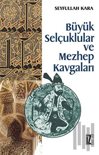 Büyük Selçuklular ve Mezhep Kavgaları | Kitap Ambarı