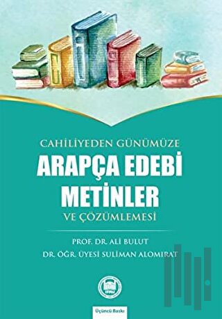 Cahiliyeden Günümüze Arapça Edebi Metinler ve Çözümlemesi
