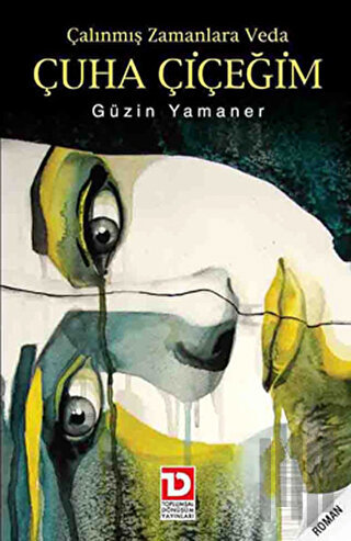 Çalınmış Zamanlara Veda Çuha Çiçeğim | Kitap Ambarı