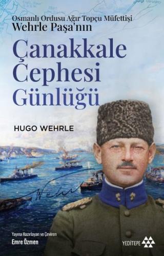 Çanakkale Cephesi Günlüğü - Osmanlı Ordusu Ağır Topçu Müfettişi Wehrle Paşa'nın