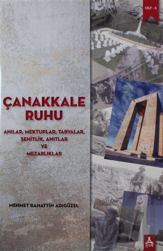 Çanakkale Ruhu - Anılar, Mektuplar, Tabyalar, Şehitlik, Anıtlar ve Mezarlıklar