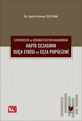Caydırıcılık ve Rehabilitasyon Bakımından Hapis Cezasının Suça Etkisi ve Ceza Popülizmi