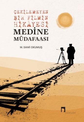 Çekilemeyen Bir Filmin Hikayesi Medine Müdafaası | Kitap Ambarı
