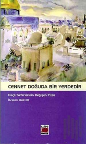 Cennet Doğuda Bir Yerdedir Haçlı Seferlerinin Değişen Yüzü