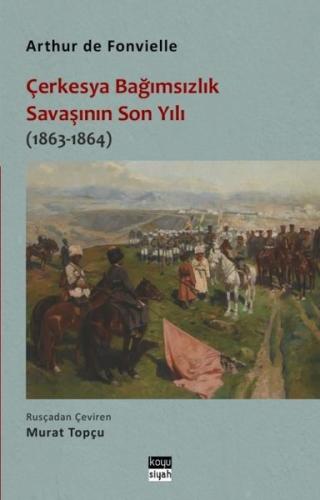 Çerkesya Bağımsızlık Savaşının Son Yılı (1863 - 1864) | Kitap Ambarı