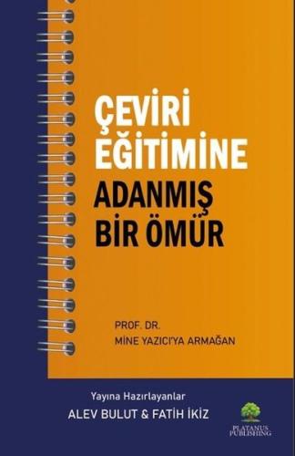 Çeviri Eğitimine Adanmış Bir Ömür - Prof. Dr. Mine Yazıcı'ya Armağan