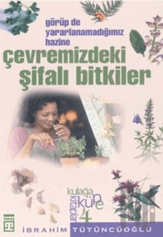 Çevremizdeki Şifalı Bitkiler: Görüp de Yararlanmadığımız Hazine