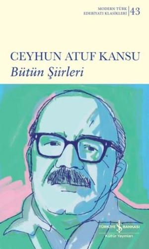Ceyhun Atuf Kansu - Bütün Şiirleri - Modern Türk Edebiyatı Klasikleri 43 (Ciltli)