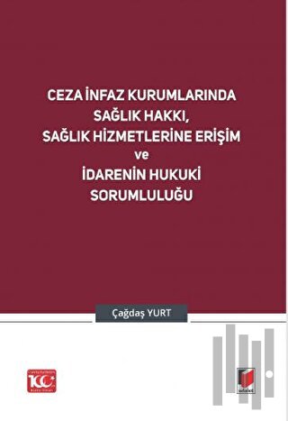 Ceza İnfaz Kurumlarında Sağlık Hakkı, Sağlık Hizmetlerine Erişim ve İdarenin Hukuki Sorumluluğu