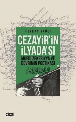 Cezayirin İlyada'sı - Mufdi Zekeriyya ve Devrimin Poetikası