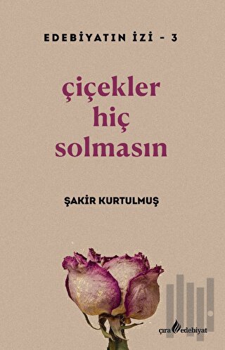 Çiçekler Hiç Solmasın | Kitap Ambarı