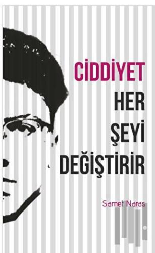Ciddiyet Her Şeyi Değiştirir | Kitap Ambarı