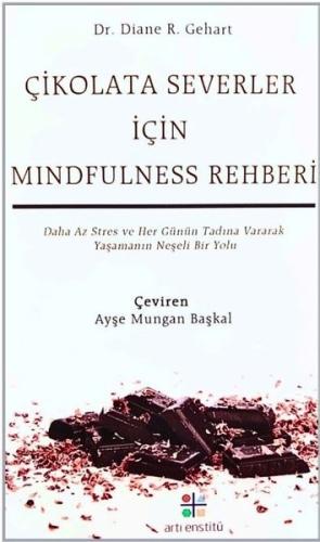 Çikolata Severler İçin Mindfulness Rehberi - Daha Az Stres ve Her Günün Tadına Vararak Yaşamanın Neş