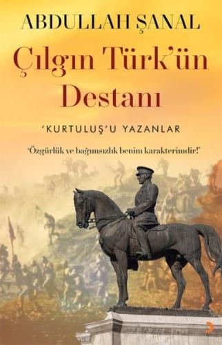Çılgın Türkün Destanı - Kurtuluş'u Yazanlar