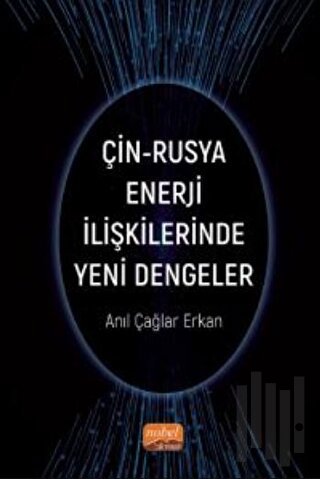 Çin-Rusya Enerji İlişkilerinde Yeni Dengeler