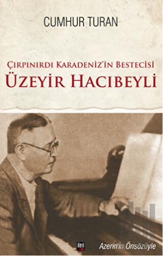 Çırpınırdı Karadeniz'in Bestecisi Üzeyir Hacıbeyli
