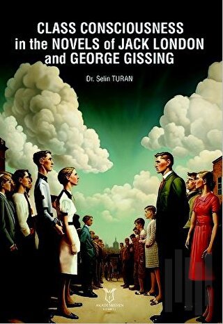 Class Consciousness in the Novels of Jack London and George Gissing
