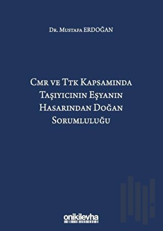 CMR ve TTK Kapsamında Taşıyıcının Eşyanın Hasarından Doğan Sorumluluğu (Ciltli)