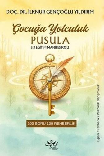 Çocuğa Yolculuk Pusula: Bir Eğitim Manifestosu - 100 Soruda 100 Rehber