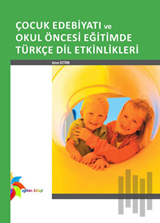 Çocuk Edebiyatı ve Okul Öncesi Eğitimde Türkçe Dil Etkinlikleri