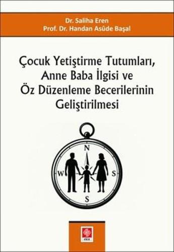Çocuk Yetiştirme Tutumları Anne Baba İlgisi ve Öz Düzenleme Becerilerinin Geliştirilmesi