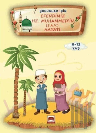 Çocuklar İçin Efendimiz Hz. Muhammed (s.a.v.) Hayatı (8-12 Yaş)