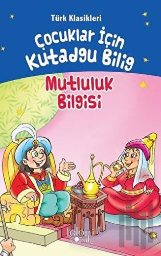 Çocuklar İçin Kutadgu Bilig - Mutluluk Bilgisi
