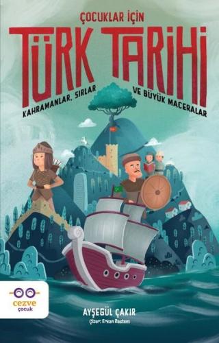 Çocuklar İçin Türk Tarihi - Kahramanlar Sırlar ve Büyük Maceralar