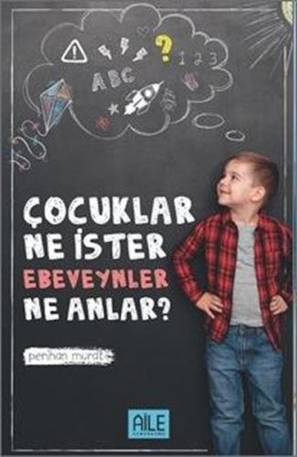 Çocuklar Ne İster Ebeveynler Ne Anlar?