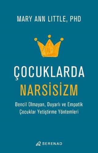 Çocuklarda Narsisizm - Bencil Olmayan Duyarlı ve Empatik Çocuklar Yetiştirme Yöntemleri