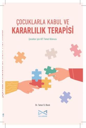 Çocuklarla Kabul ve Kararlılık Terapisi - Çocuklar İçin ACT Temel Kılavuzu