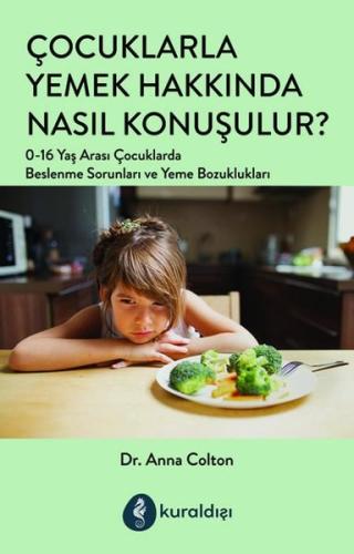Çocuklarla Yemek Hakkında Nasıl Konuşulur? 0-16 Yaş Arası Çocuklarda Beslenme Sorunları ve Yeme Bozu