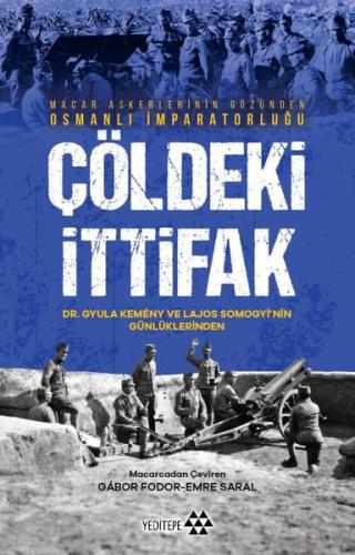Çöldeki İttifak - Macar Askerlerinin Gözünden Osmanlı İmparatorluğu | 