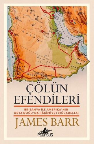 Çölün Efendileri: Britanya İle Amerika'nın Orta Doğu'da Hakimiyet Mücadelesi