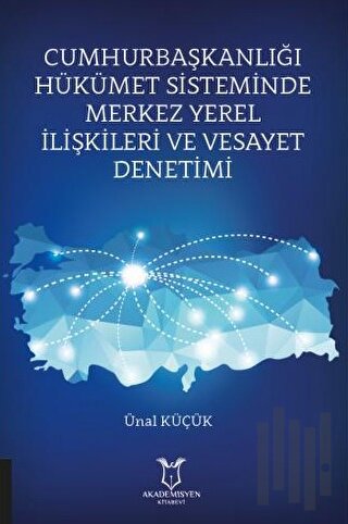Cumhurbaşkanlığı Hükümet Sisteminde Merkez Yerel İlişkileri ve Vesayet Denetimi