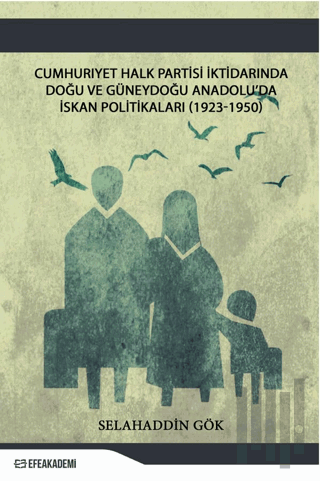 Cumhuriyet Halk Partisi İktidarında Doğu ve Güneydoğu Anadolu’da İskân Politikaları (1923-1950)