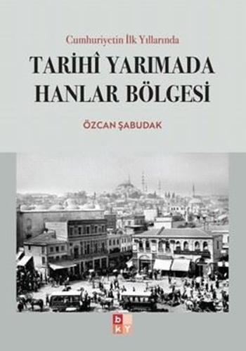 Cumhuriyetin İlk Yıllarında Tarihi Yarımada Hanlar Bölgesi