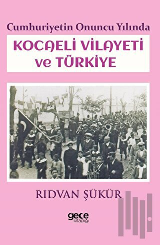 Cumhuriyetin Onuncu Yılında Kocaeli Vilayeti ve Türkiye