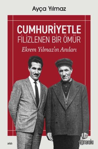 Cumhuriyetle Filizlenen Bir Ömür: Ekrem Yılmaz'ın Anıları