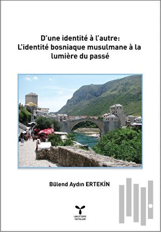 D’une İdentite a l’autre: L’identite Bosniaque Musulmane a La lumiere Du Passe
