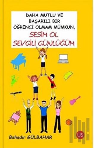 Daha Mutlu ve Başarılı Bir Öğrenci Olmam Mümkün, Sesim Ol Sevgili Günlüğüm