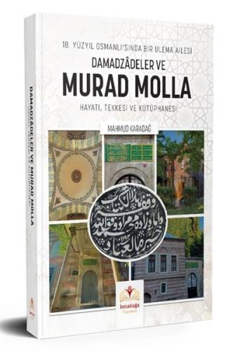 Damadzadeler ve Murad Molla: Hayatı, Tekkesi ve Kütüphanesi - 18. Yüzyıl Osmanlı'sında Bir Ulema Ailesi