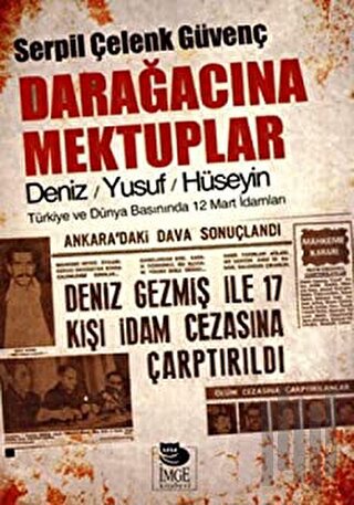 Darağacına Mektuplar Deniz-Yusuf-Hüseyin Türkiye ve Dünya Basınında 12 Mart İdamları
