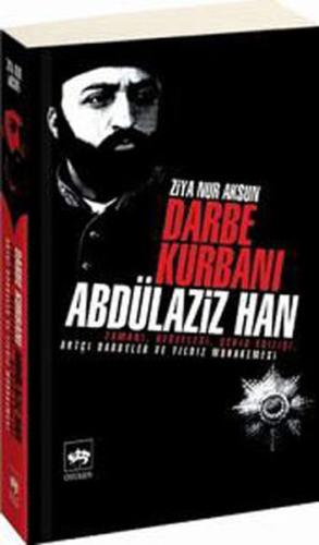 Darbe Kurbanı Abdülaziz Han | Kitap Ambarı