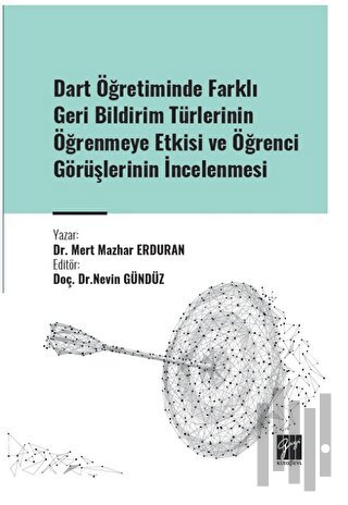 Dart Öğretiminde Farklı Geri Bildirim Türlerinin Öğrenmeye Etkisi ve Öğrenci Görüşlerinin İncelenmesi
