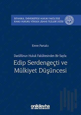 Darülfünun Hukuk Fakültesinden Bir Sayfa: Edip Serdengeçti ve Mülkiyet Düşüncesi (Ciltli)
