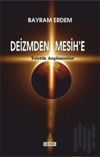 Deizmden Mesih’e - Teistik Argümanlar